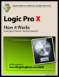 Logic Pro X - How it Works (Graphically Enhanced Manual)